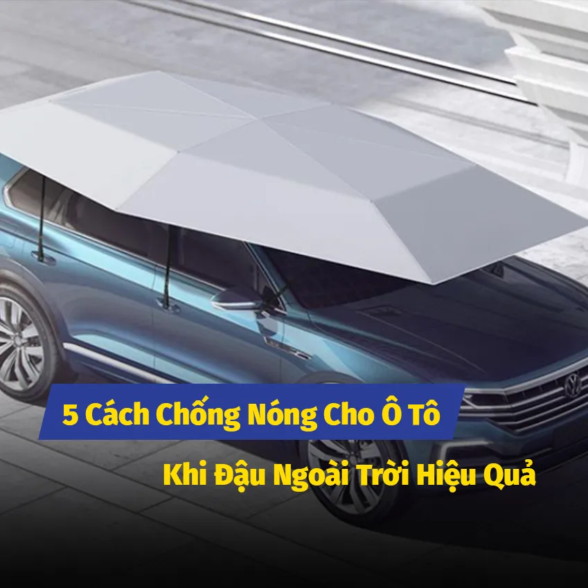 5 Cách Chống Nóng Cho Ô Tô Khi Đậu Ngoài Trời Hiệu Quả