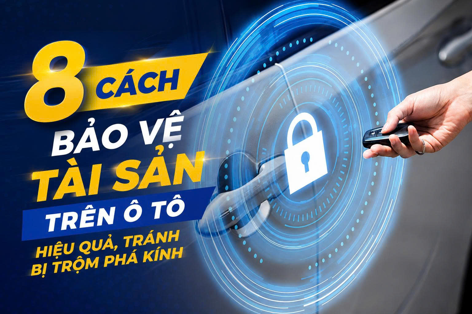 8 Cách Bảo Vệ Tài Sản Trên Ô Tô Hiệu Quả, Tránh Bị Trộm Phá Kính