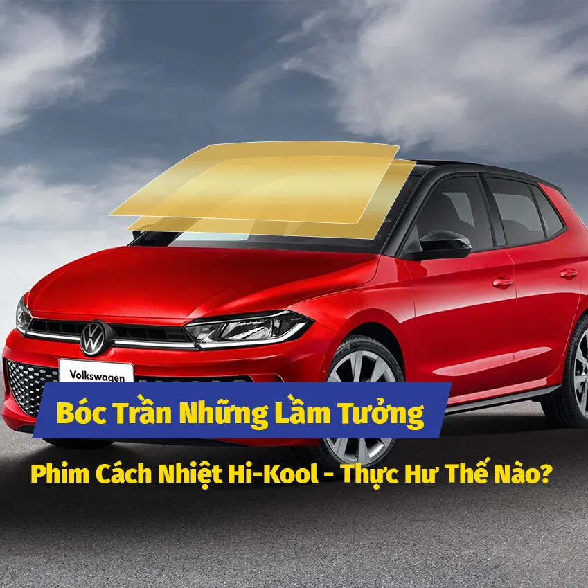 Bóc Trần Những Lầm Tưởng Phim Cách Nhiệt Hi-Kool - Thực Hư Thế Nào?