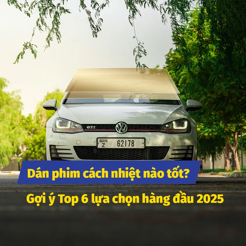 Dán phim cách nhiệt nào tốt? Gợi ý Top 6 lựa chọn hàng đầu 2026