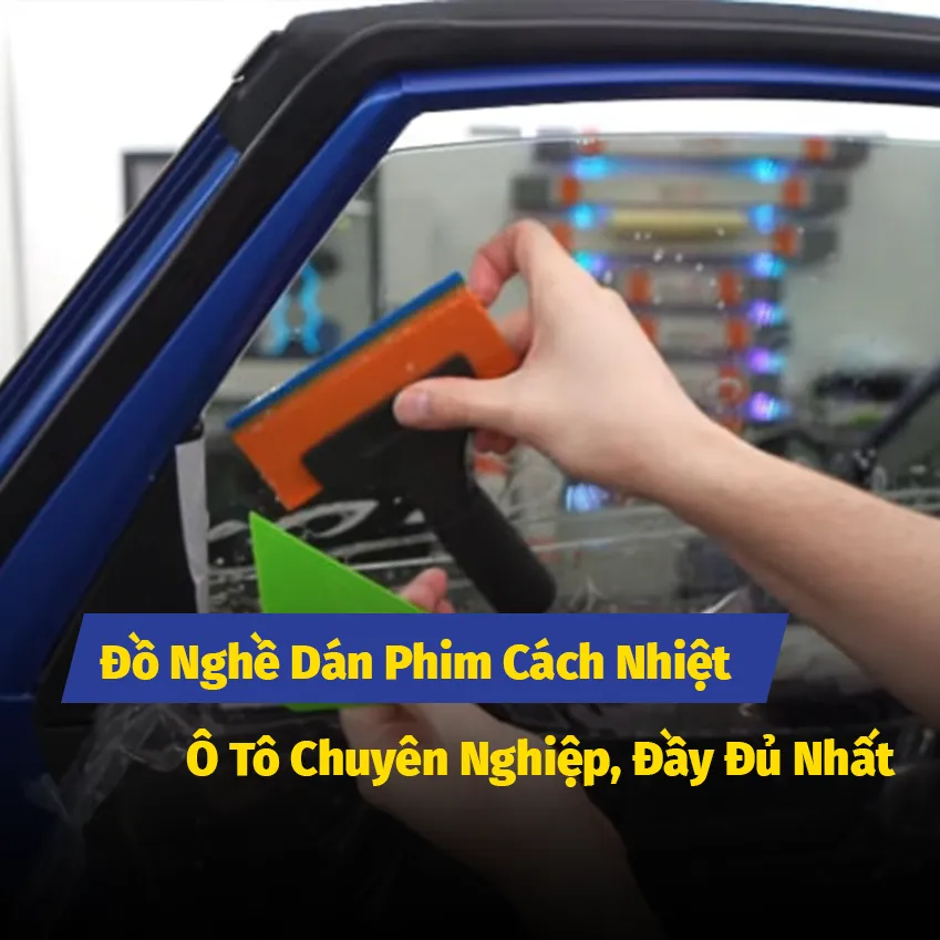 Đồ Nghề Dán Phim Cách Nhiệt Ô Tô Chuyên Nghiệp, Đầy Đủ Nhất
