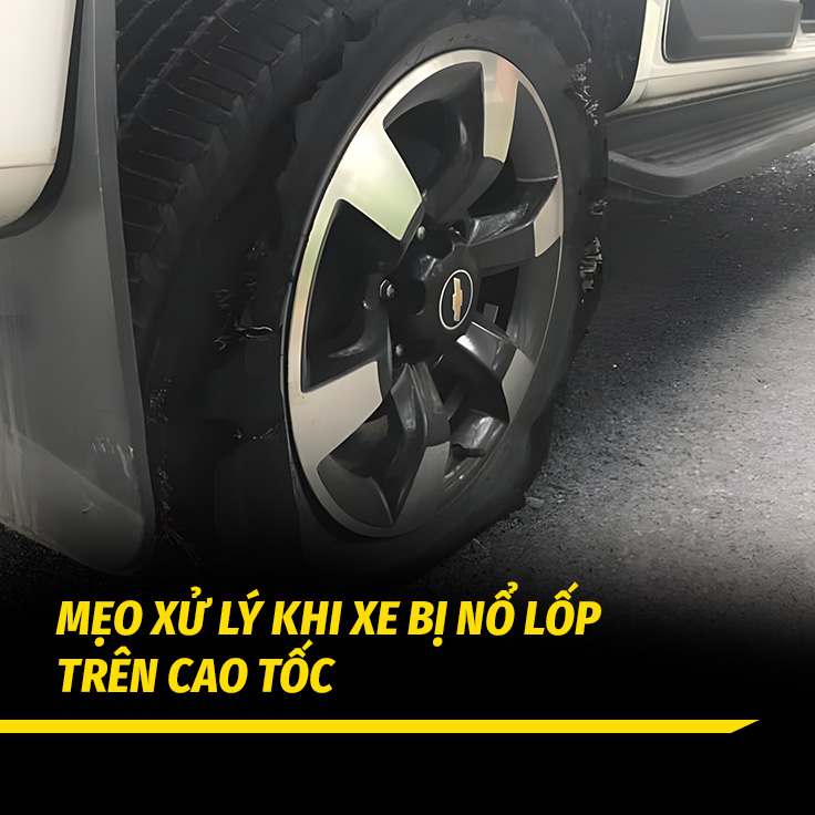Mẹo Xử Lý Khi Xe Bị Nổ Lốp Trên Cao Tốc – Giữ Mạng Người Là Trên Hết