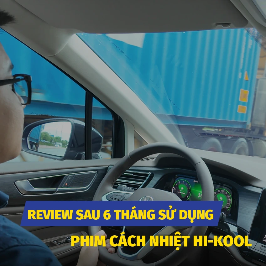 Review Chi Tiết Phim Cách Nhiệt Hi-Kool Sau 6 Tháng Sử Dụng