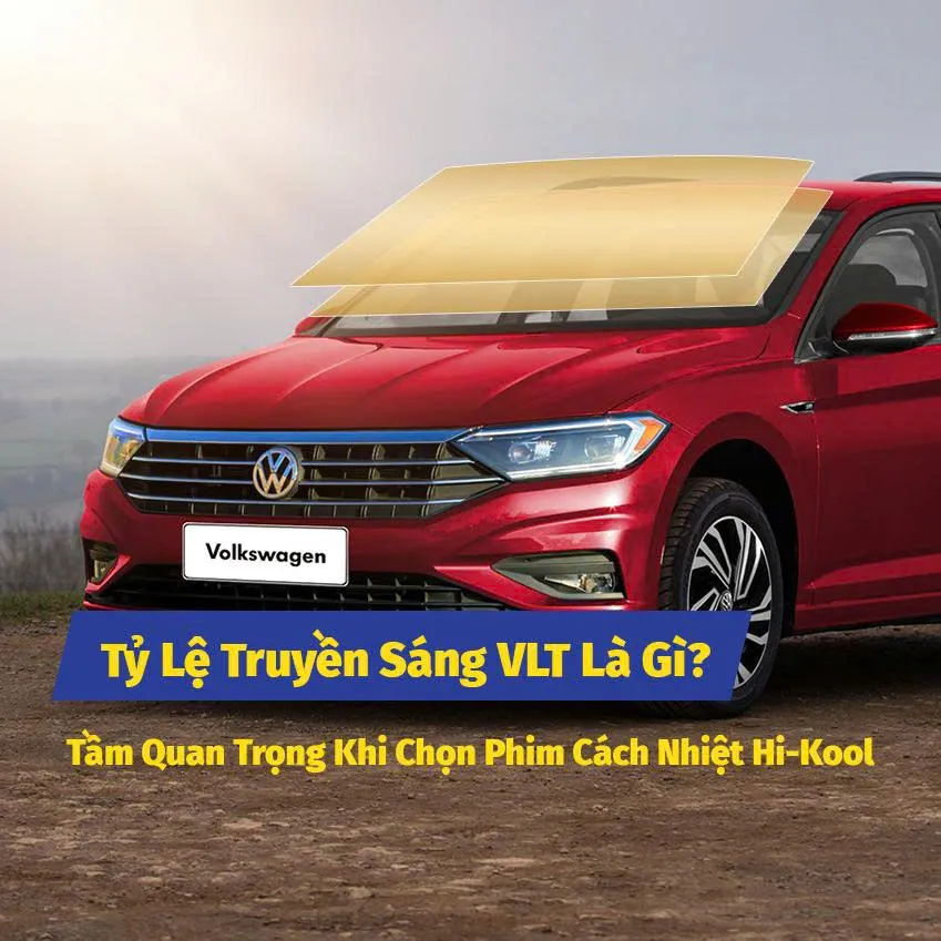 Tỷ Lệ Truyền Sáng VLT Là Gì? Tầm Quan Trọng Khi Chọn Phim Cách Nhiệt Hi-Kool